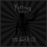Yotsuya Kaidan!