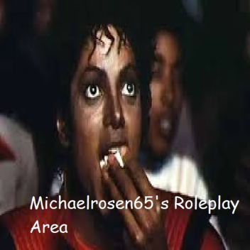 Michaelrosen65's Roleplay Area