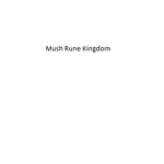 Mush Rune Kingdom