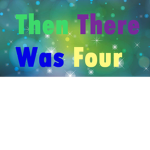 And Then There Was 4