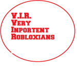 V.I.R. [Very Inportent Robloxians]