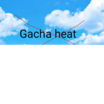 Gacha heater haters