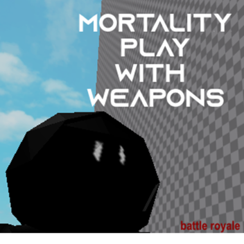 mortality play with weapons