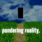 [NEW AREAS!] pondering reality.
