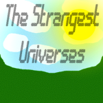 The Strangest Universes
