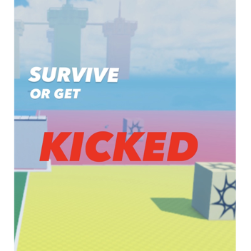 Survive or Get Kicked!