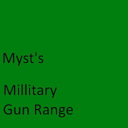 Myst's Millitary Gun Range