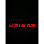 Bruh fan club...