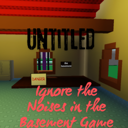 Untitled Ignore the Noises in the Basement Game