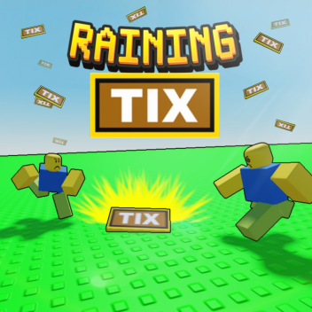 Raining Tix 💸 [NEW]