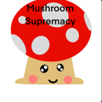 Mushroom Supremacy :)