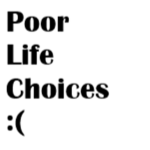 Poor Life Choices