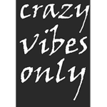 Crazy Vibes Only!!
