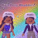 RainDrop Bhaddies!