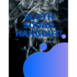 Sloth Squad hang out!