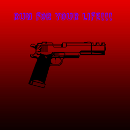 RUN FOR YOUR LIFE!!