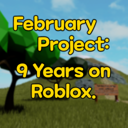 February Project: 9 Years on Roblox (WIP)