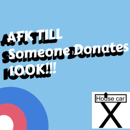 AFK Till someone donates 100K [ FOR GROUP ]