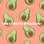 ~ the ~ aesthetic ~avocado ~