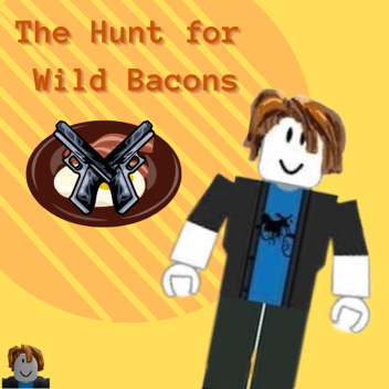 The Hunt for Wild Bacons 
