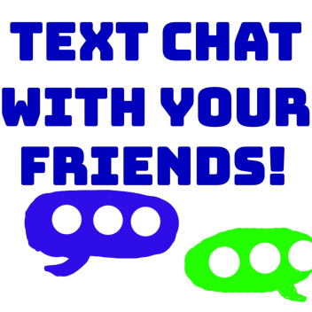 Text Chat With Your Friends! (Or Random People)
