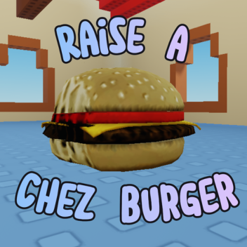 Raise A Chez Burger