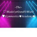 ~The Madelyn and Mia Gymnastics Academy ~