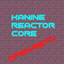 Kanine Reactor Core (OPEN BETA)