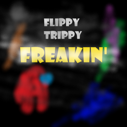 Flippy Trippy Freakin'