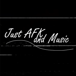 Just AFK and Music