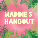 - Maddie’s hangout -