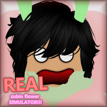 zubin flower SIMULATOR!