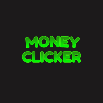 MONEY CLICKER! [NEW]