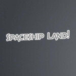 Spaceship Land!