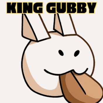 ALL HAIL KING GUBBY!
