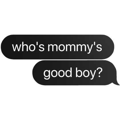 who's mommy's good boy? text bubble