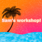Sam’s workshop