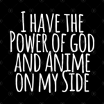 I have the power of God and anime on my side!