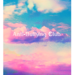~Anti-Bullying Club~