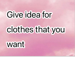 Suggest ideas for clothes