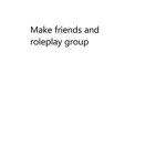 Make friends and roleplay fan group