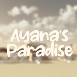 Ayana's Paradise!