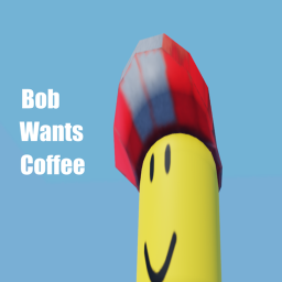 Bob Wants Coffee