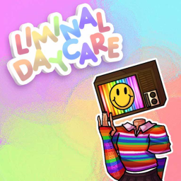 ~ Liminal Daycare ~