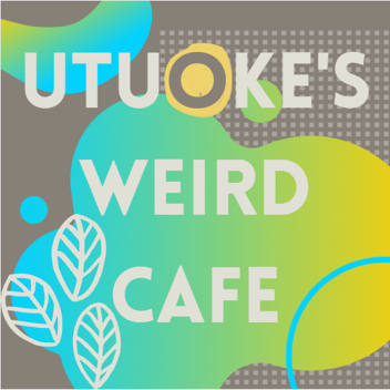 utuoke's weird cafe