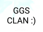 GGS CLAN ....