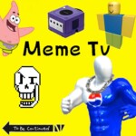 📺Meme Tv📺 (Update 5)