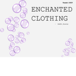.+* Enchanted Clothing*+.