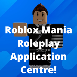 Roblox Mania Roleplay Application Centre!