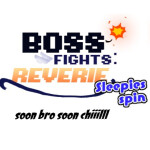 Boss Fighters: Reverie [SLEEPIE'S SPIN]